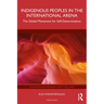 Indigenous Peoples in the International Arena: The Global Movement for Self-Determination
