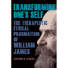 Transforming One's Self: The Therapeutic Ethical Pragmatism of William James
