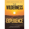 The Wilderness Experience: A Study on the Road That Leads to Faith, Hope, and Christlikeness!
