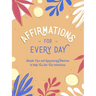 Affirmations for Every Day: Simple Tips and Empowering Mantras to Help You Set Your Intentions