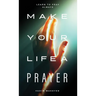 Make Your Life a Prayer: Learn to Pray Always