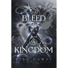 To Bleed A Kingdom