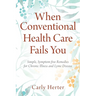 When Conventional Health Care Fails You: Simple, Symptom-free Remedies for Chronic Illness and Lyme Disease