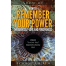 Show Me: How to Remember Your Power through Self-Love and Forgiveness