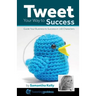 Tweet Your Way to Success: Guide your business to success with 140 characters