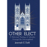 Other Elect: A Reformed Theology of Salvation Amongst the Unevangelized