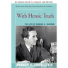 With Heroic Truth: The Life of Edward R. Murrow