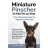 Miniature Pinscher Or Min Pin as Pets: Min Pin General Info, Purchasing, Care, Cost, Keeping, Health, Supplies, Food, Breeding and More Included! The