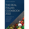The Real Italian Cookbook 2022: The Secrets of Italy's Best Regional Recipes