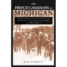 The French Canadians of Michigan: Their Contribution to the Development of the Saginaw Valley and the Keweenaw Peninsula, 1840-1914
