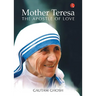 Mother Teresa: The Apostle of Love