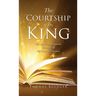 The Courtship of The King: The Unveiled Prophetic Message of The Song of Solomon