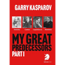 My Great Predecessors 1: Steinitz, Lasker, Capablanca & Alekhine