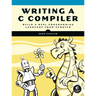 Writing A C Compiler: Build a Real Programming Language from Scratch