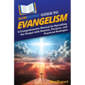 HowExpert Guide to Evangelism: A Comprehensive Manual for Spreading the Gospel with Passion, Purpose, and Practical Strategies
