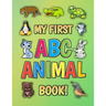 My First ABC Animal Book!: Funny Basic Alphabet Animal Book for Preschool Pre K Kindergarten Children And Kid Ages 3-5 - Gift For 3,4,5 Year Old
