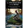 The Ancient Way of the Mind: How Modern Thinking Blinds Us From the Wisdom of the Past