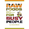 Raw Foods for Busy People: Simple and Machine-Free Recipes for Every Day
