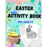 Easter Activity Book for everyone older kids, teens, and adults: Great Easter Gift for Relaxation and Stress Relief - Fun and Challenging Activity Boo