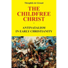 The Childfree Christ: Antinatalism in early Christianity