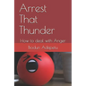 Arrest That Thunder: How to Deal with Anger