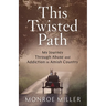 This Twisted Path: My Journey through Abuse and Addiction in Amish Country