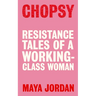 Chopsy: Resistance Tales of a Working-Class Woman