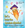 Let's Learn the Spanish Alphabet!: ｡Vamos a aprender el alfabeto en espal!