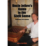 Uncle Jethro's Guide to the Sixth Sense: Awakening Your Intuition