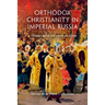 Orthodox Christianity in Imperial Russia: A Source Book on Lived Religion