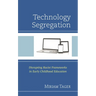 Technology Segregation: Disrupting Racist Frameworks in Early Childhood Education