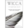 Wicca Starter Kit: A Beginners' Guide to Wicca Beliefs, Rituals, Magic and Witchcraft