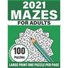 2021 Mazes For Adults: Large Print Mazes Puzzles For Seniors Mum's And Dad For Enriching And Nourishing Spirit Of Your Brain With 100 Puzzles