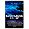 Substance Abuse Counseling Guide: A Comprehensive Approach to Addiction Treatment and Prevention, Psychology, Coping Skills and Techniques, Harm Reduc