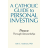 A Catholic Guide to Personal Investing: Peace Through Stewardship