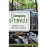 Reimagining Greenville: Building the Best Downtown in America