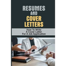 Resumes And Cover Letters: How To Write A Cover Letter For A Job Application: Develop Resume