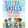 Social Skills for Kids: The Ultimate Guide to Developing Manners, Etiquette, and Positive Behavior to Promote Confidence and Make Friends