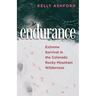 endurance: Extreme Survival in the Colorado Rocky Mountain Wilderness