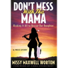 Don't Mess With This Mama: Risking It All to Rescue Our Daughter