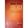 Poor Me to Soul Rich: Spiritual Currency for the Mind, Heart & Soul
