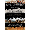 Revolutionary Spring: Europe Aflame and the Fight for a New World, 1848-1849