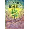 Land Healing: Physical, Metaphysical, and Ritual Practices for Healing the Earth