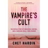 The Vampire's Cult: The Untold Story of Obsession, Control, and a Shocking Small-Town Murder