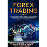 Forex Trading: The Psychological Bible of Currency. Simple Strategies for Beginners to Achieve More Success and Passive Income Every