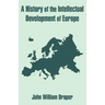 A History of the Intellectual Development of Europe