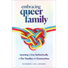 Embracing Queer Family: Learning to Live Authentically in Our Families and Communities