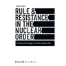 Rule & Resistance in the Nuclear Order: The Subversive Struggle for a Nuclear Weapons Ban