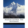 Martin Luther, the Reformer