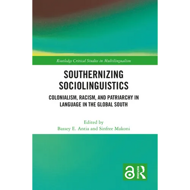 Southernizing Sociolinguistics: Colonialism, Racism, and Patriarchy in Language in the Global South